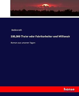 Kartonierter Einband 500,000 Thaler oder Fabrikarbeiter und Millionair von Dedenroth