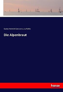 Kartonierter Einband Die Alpenbraut von Gustav Heinrich Gans von und zu Putlitz
