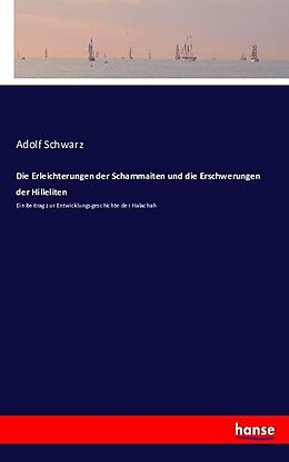 Kartonierter Einband Die Erleichterungen der Schammaiten und die Erschwerungen der Hilleliten von Adolf Schwarz