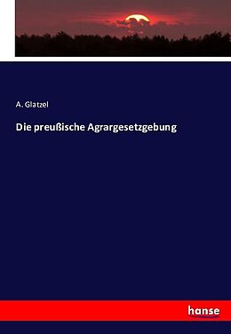 Kartonierter Einband Die preußische Agrargesetzgebung von A. Glatzel