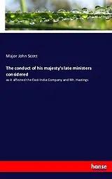 Kartonierter Einband (Kt) The conduct of his majesty's late ministers considered von Major John Scott
