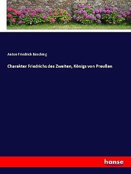 Kartonierter Einband Charakter Friedrichs des Zweiten, Königs von Preußen von Anton Friedrich Büsching