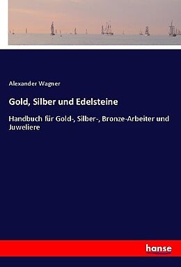 Kartonierter Einband Gold, Silber und Edelsteine von Alexander Wagner