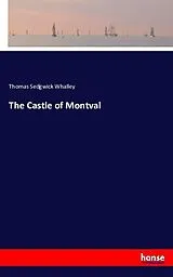 Kartonierter Einband (Kt) The Castle of Montval von Thomas Sedgwick Whalley