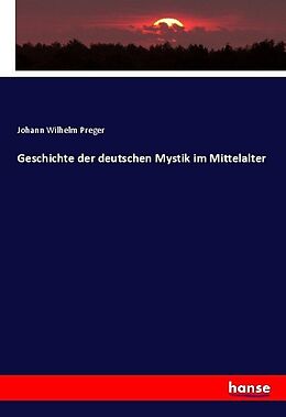 Kartonierter Einband Geschichte der deutschen Mystik im Mittelalter von Johann Wilhelm Preger