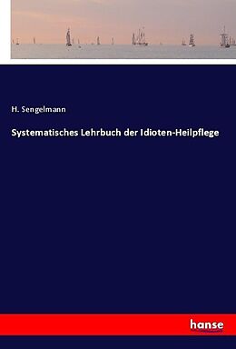 Kartonierter Einband Systematisches Lehrbuch der Idioten-Heilpflege von H. Sengelmann