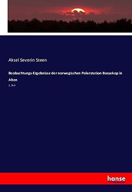 Kartonierter Einband Beobachtungs-Ergebnisse der norwegischen Polarstation Bossekop in Alten von Aksel Severin Steen