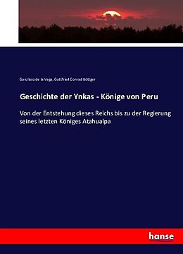 Kartonierter Einband Geschichte der Ynkas - Könige von Peru von Garcilaso de la Vega, Gottfried Conrad Böttger