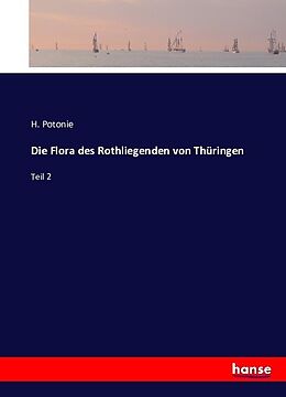 Kartonierter Einband Die Flora des Rothliegenden von Thüringen von H. Potonie