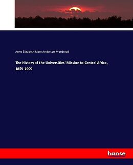 Couverture cartonnée The History of the Universities' Mission to Central Africa, 1859-1909 de Anne Elizabeth Mary Anderson-Morshead