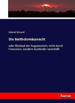Kartonierter Einband Die Bartholomäusnacht von Gabriel Brizard