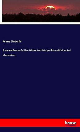 Kartonierter Einband Briefe von Goethe, Schiller, Wielan, Kant, Böttiger, Dyk und Falk an Karl Morgenstern von Franz Sintenis