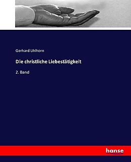 Kartonierter Einband Die christliche Liebestätigkeit von Gerhard Uhlhorn