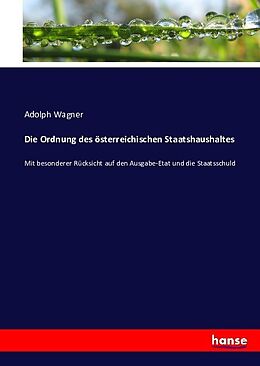 Kartonierter Einband Die Ordnung des österreichischen Staatshaushaltes von Adolph Wagner