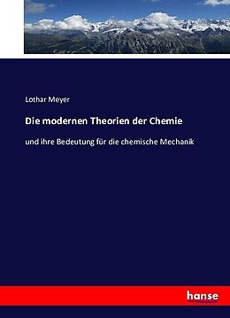 Kartonierter Einband Die modernen Theorien der Chemie von Lothar Meyer