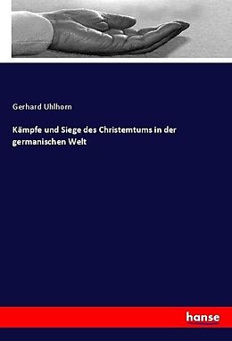 Kartonierter Einband Kämpfe und Siege des Christemtums in der germanischen Welt von Gerhard Uhlhorn