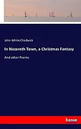 Kartonierter Einband (Kt) In Nazareth Town, a Christmas Fantasy von John White Chadwick