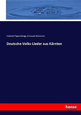 Kartonierter Einband Deutsche Volks-Lieder aus Kärnten von Valentin Pogatschnigg, Emanuel Herrmann