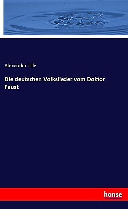 Kartonierter Einband Die deutschen Volkslieder vom Doktor Faust von Alexander Tille