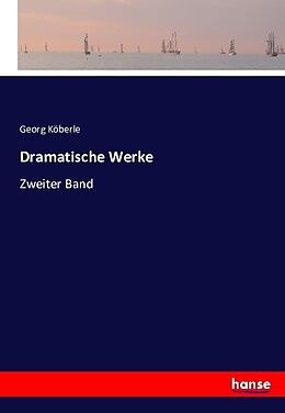 Kartonierter Einband Dramatische Werke von Georg Köberle