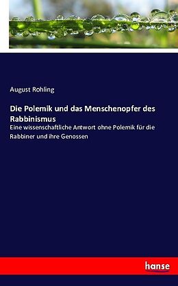 Kartonierter Einband Die Polemik und das Menschenopfer des Rabbinismus von August Rohling