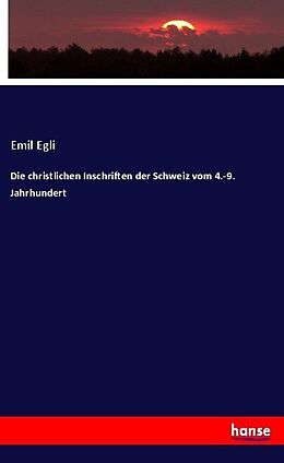 Kartonierter Einband Die christlichen Inschriften der Schweiz vom 4.-9. Jahrhundert von Emil Egli