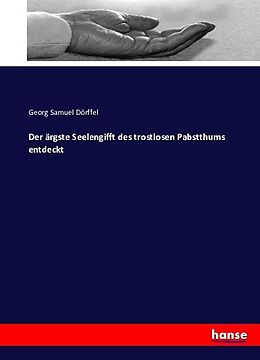 Kartonierter Einband Der ärgste Seelengifft des trostlosen Pabstthums entdeckt von Georg Samuel Dörffel