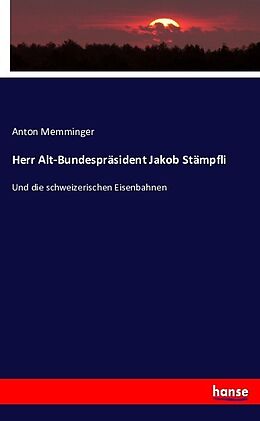 Kartonierter Einband Herr Alt-Bundespräsident Jakob Stämpfli von Anton Memminger