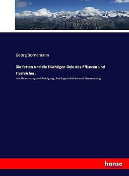 Kartonierter Einband Die fetten und die flüchtigen Oele des Pflanzen und Tierreiches von Georg Bornemann