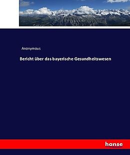 Kartonierter Einband Bericht über das bayerische Gesundheitswesen von Anonymous