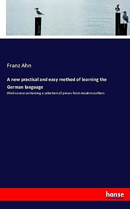Kartonierter Einband A new practical and easy method of learning the German language von Franz Ahn