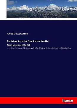 Kartonierter Einband Die Kalkulation in der Eisen-Giesserei und bei Form-Maschinen-Betrieb von Alfred Messerschmitt