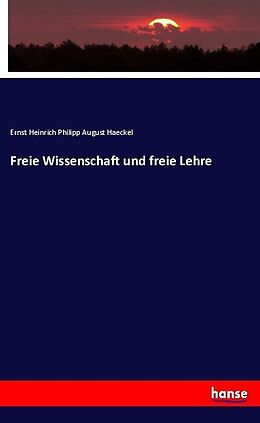 Kartonierter Einband Freie Wissenschaft und freie Lehre von Ernst Heinrich Philipp August Haeckel
