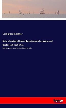 Kartonierter Einband Reise eines Engelländers durch Mannheim, Baiern und Oesterreich nach Wien von Carl Ignaz Geigner