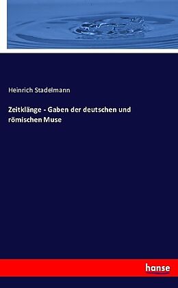 Kartonierter Einband Zeitklänge - Gaben der deutschen und römischen Muse von Heinrich Stadelmann