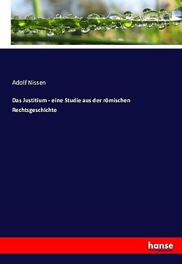 Kartonierter Einband Das Justitium - eine Studie aus der römischen Rechtsgeschichte von Adolf Nissen