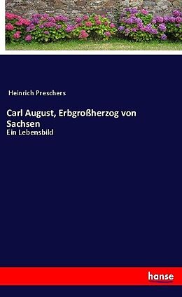 Kartonierter Einband Carl August, Erbgroßherzog von Sachsen von Heinrich Preschers