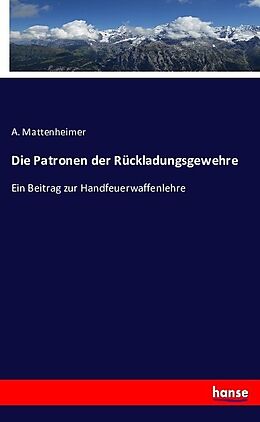 Kartonierter Einband Die Patronen der Rückladungsgewehre von A. Mattenheimer