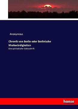Kartonierter Einband Chronik von Berlin oder Berlinische Merkwürdigkeiten von Anonymous