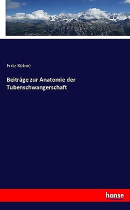 Kartonierter Einband Beiträge zur Anatomie der Tubenschwangerschaft von Fritz Kühne