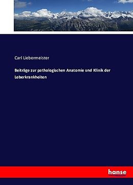 Kartonierter Einband Beiträge zur pathologischen Anatomie und Klinik der Leberkrankheiten von Carl Liebermeister