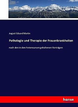 Kartonierter Einband Pathologie und Therapie der Frauenkrankheiten von August Eduard Martin