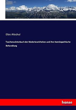 Kartonierter Einband Taschenwörterbuch der Kinderkrankheiten und ihre homöopathische Behandlung von Elias Altschul