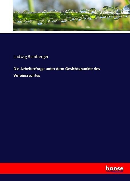 Die Arbeiterfrage unter dem Gesichtspunkte des Vereinsrechtes