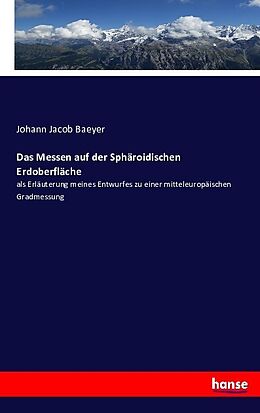 Kartonierter Einband Das Messen auf der Sphäroidischen Erdoberfläche von Johann Jacob Baeyer