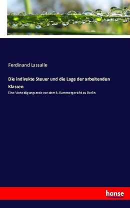 Kartonierter Einband Die indirekte Steuer und die Lage der arbeitenden Klassen von Ferdinand Lassalle