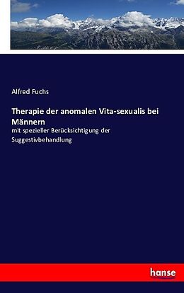 Kartonierter Einband Therapie der anomalen Vita-sexualis bei Männern von Alfred Fuchs