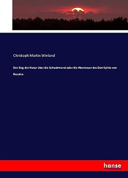 Kartonierter Einband Der Sieg der Natur über die Schwärmerei oder die Abenteuer des Don Sylvio von Rosalva von Christoph Martin Wieland