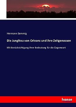 Kartonierter Einband Die Jungfrau von Orleans und ihre Zeitgenossen von Hermann Semmig