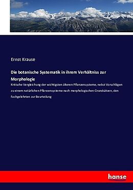 Kartonierter Einband Die botanische Systematik in ihrem Verhältniss zur Morphologie von Ernst Krause